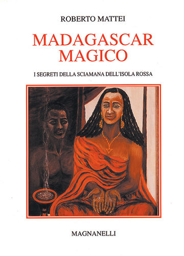 Roberto Mattei - Madagascar magico. I segreti della sciamana dell'Isola Rossa