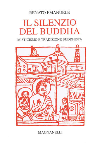 Renato Emanuele - Il silenzio del Buddha. Misticismo e tradizione buddhista