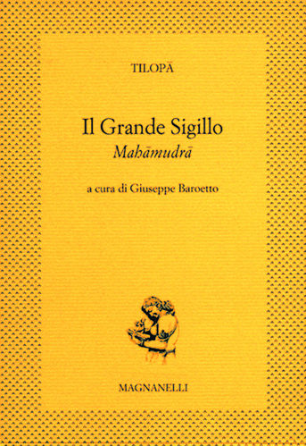 Tilopâ - Il Grande Sigillo (Maha-mudrâ) a cura di Giuseppe Baroetto
