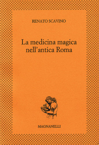 Renato Scavino - La medicina magica nell'antica Roma
