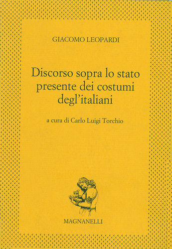 Giacomo Leopardi - Discorso sopra lo stato presente dei costumi degl'italiani (a c. di C.L. Torchio)