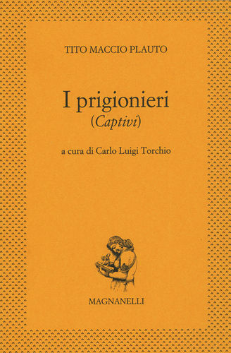 Tito Maccio Plauto - I prigionieri (Captivi) a cura di Carlo Luigi Torchio