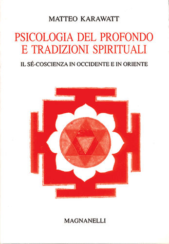 Matteo Karawatt - Psicologia del profondo e tradizioni spirituali. Il Sé-coscienza in Occ. e in Or.