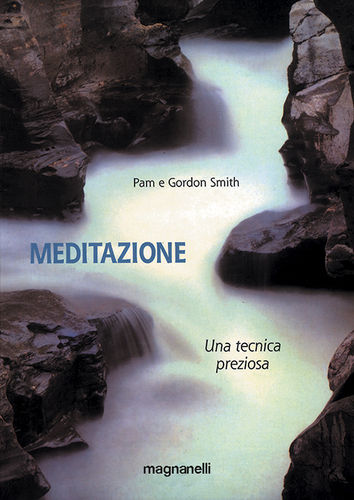 Pam e Gordon Smith - Meditazione: una tecnica preziosa