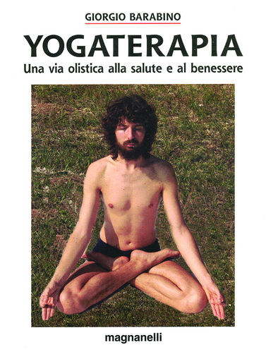 Giorgio Barabino - Yogaterapia. Una via olistica alla salute e al benessere