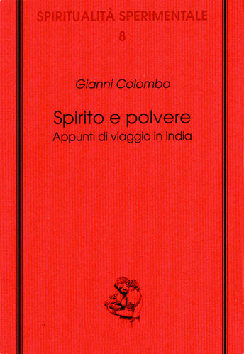 Gianni Colombo - Spirito e polvere. Appunti di viaggio in India