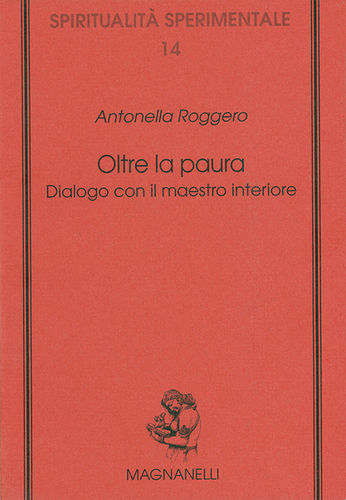 Antonella Roggero - Oltre la paura. Dialogo con il maestro interiore