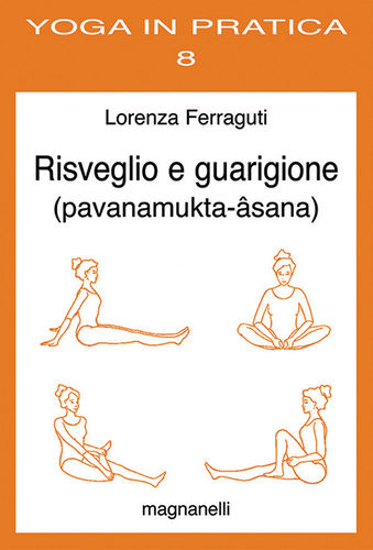 Lorenza Ferraguti - Risveglio e guarigione. La sequenza di pavanamukta-âsana (parte I)