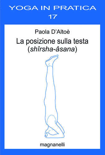 Paola D'Altoè - La posizione sulla testa (shîrsha-âsana)